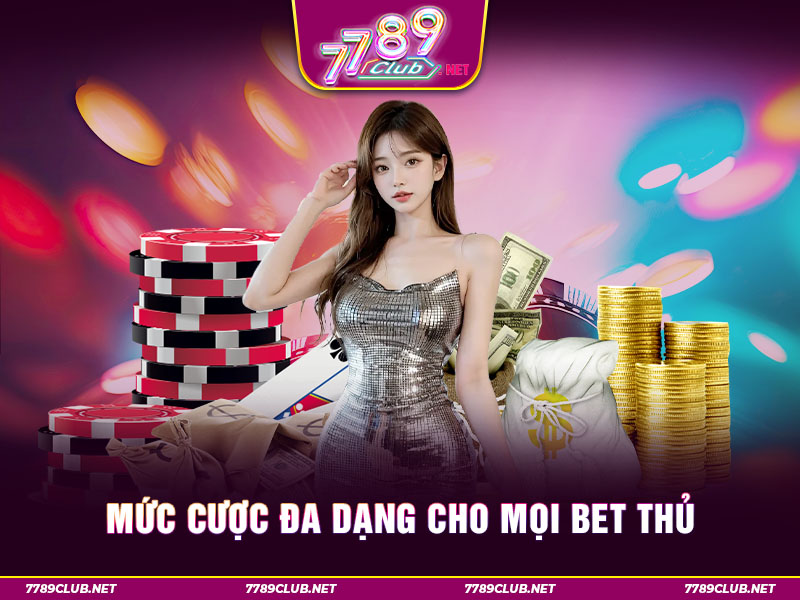 Mức cược đa dạng cho mọi bet thủ