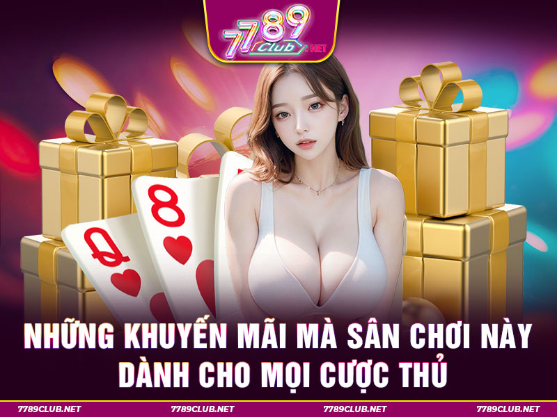 Những khuyến mãi mà sân chơi này dành cho mọi cược thủ