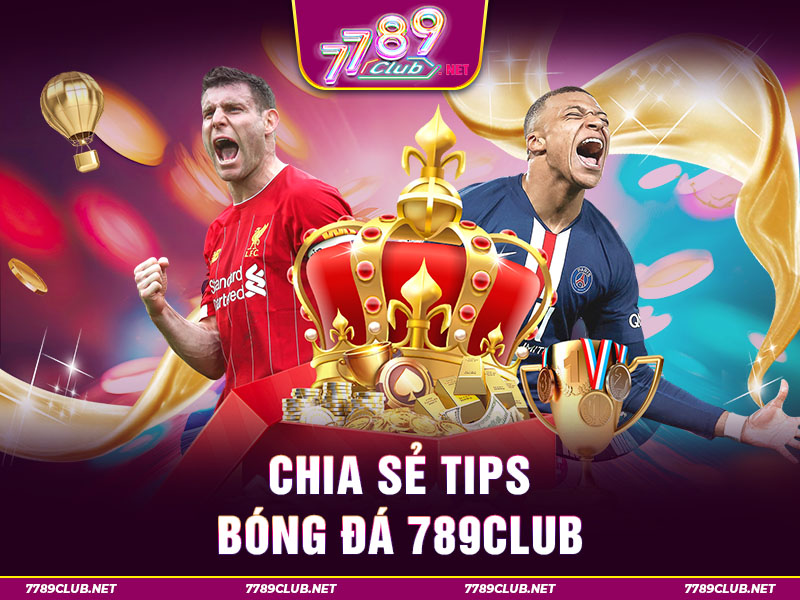 Chia sẻ tips bóng đá 789club