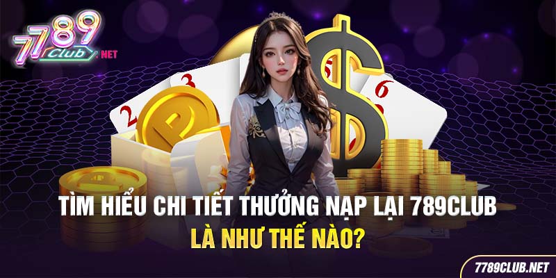 Thưởng nạp lại 789Club chương trình tuyệt vời cho anh em