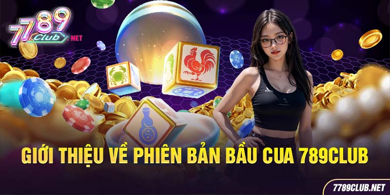 Giới thiệu về phiên bản bầu cua 789CLUB